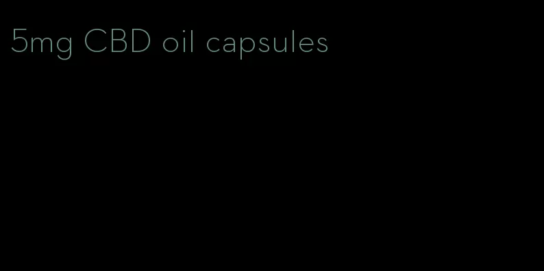 5mg CBD oil capsules
