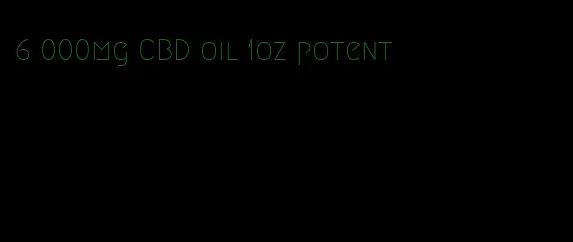 6 000mg CBD oil 1oz potent