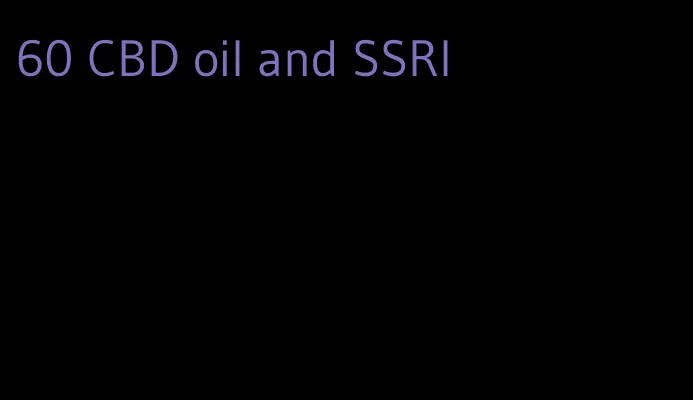 60 CBD oil and SSRI