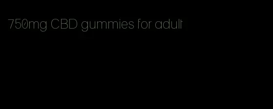 750mg CBD gummies for adult