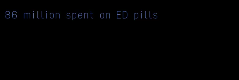 86 million spent on ED pills