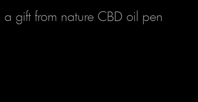 a gift from nature CBD oil pen