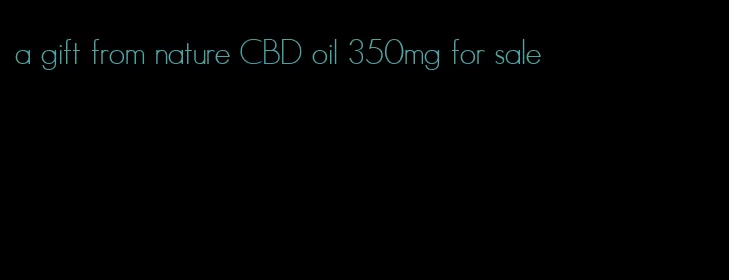 a gift from nature CBD oil 350mg for sale