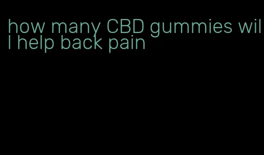how many CBD gummies will help back pain