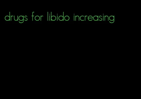 drugs for libido increasing
