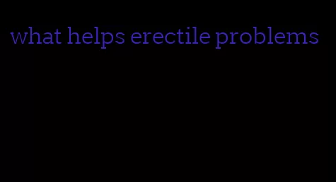 what helps erectile problems