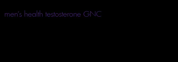 men's health testosterone GNC