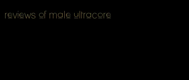 reviews of male ultracore