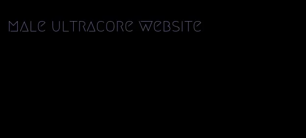 male ultracore website