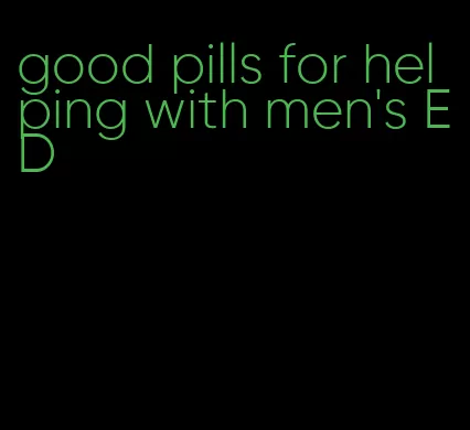 good pills for helping with men's ED