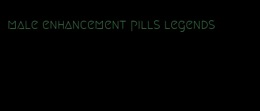 male enhancement pills legends