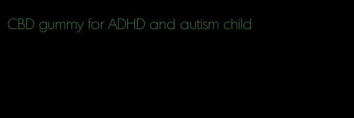 CBD gummy for ADHD and autism child