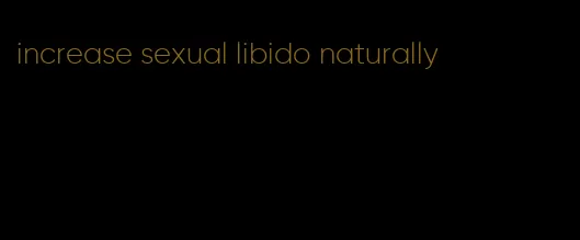 increase sexual libido naturally