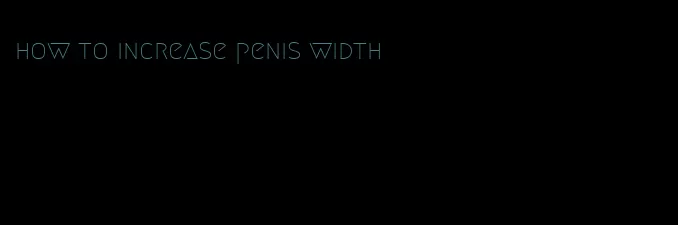 how to increase penis width