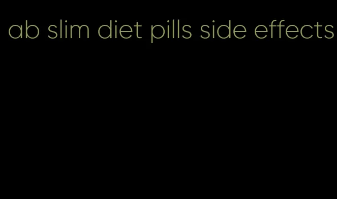 ab slim diet pills side effects