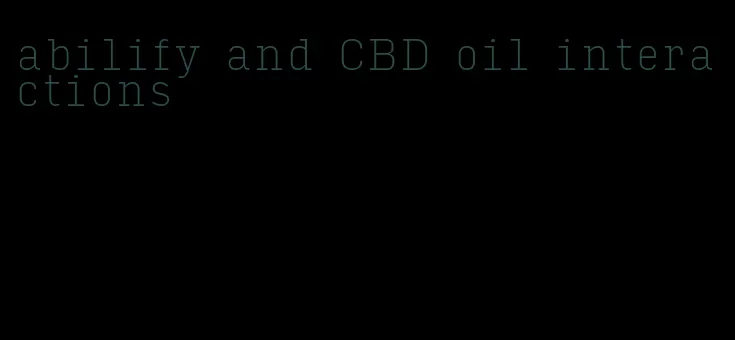 abilify and CBD oil interactions
