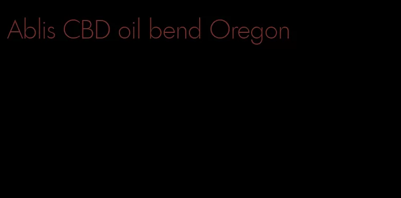 Ablis CBD oil bend Oregon