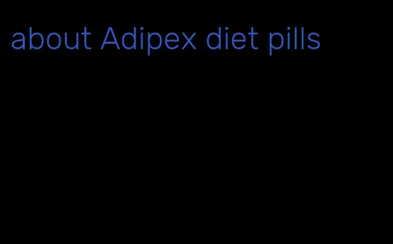 about Adipex diet pills