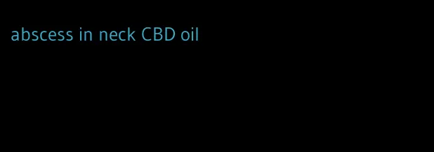abscess in neck CBD oil