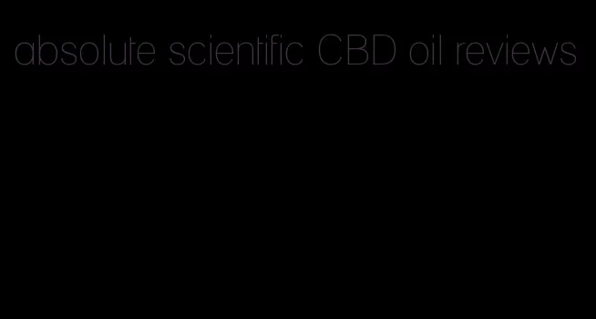 absolute scientific CBD oil reviews