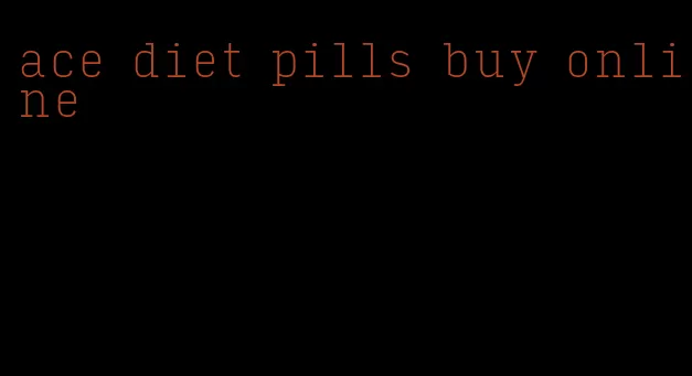 ace diet pills buy online