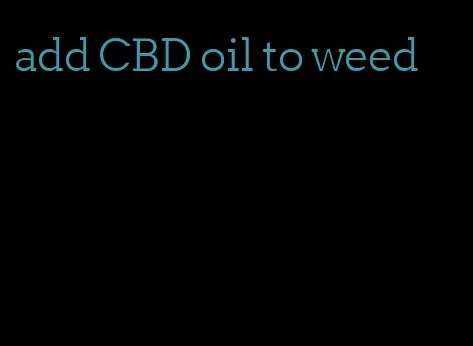 add CBD oil to weed