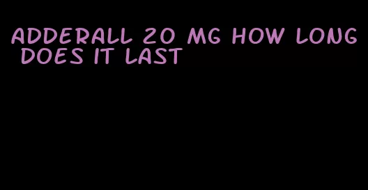 Adderall 20 mg how long does it last