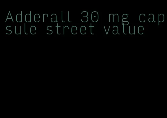 Adderall 30 mg capsule street value