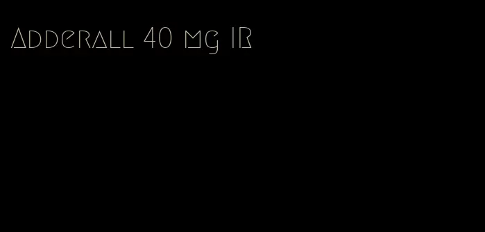 Adderall 40 mg IR