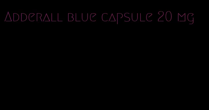Adderall blue capsule 20 mg