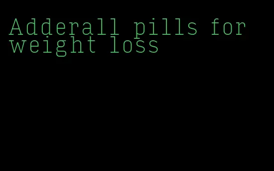 Adderall pills for weight loss
