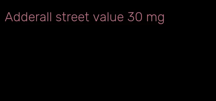 Adderall street value 30 mg