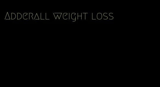 Adderall weight loss