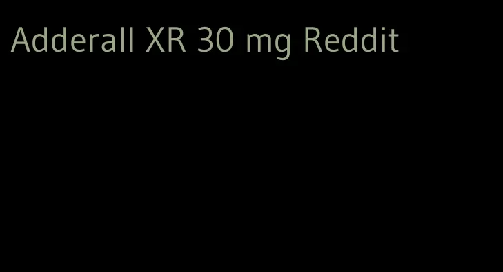 Adderall XR 30 mg Reddit