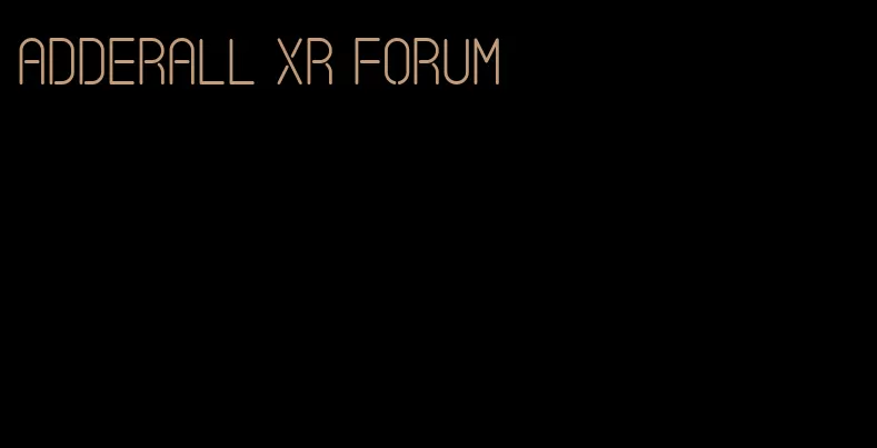 Adderall XR forum