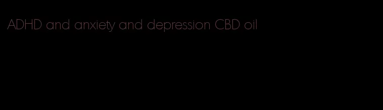 ADHD and anxiety and depression CBD oil