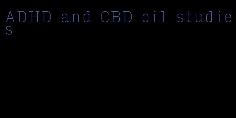 ADHD and CBD oil studies