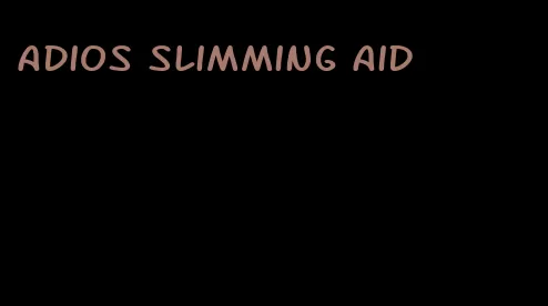 adios slimming aid