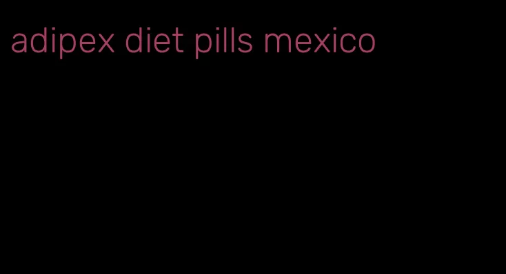 adipex diet pills mexico