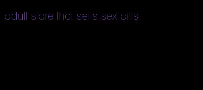 adult store that sells sex pills