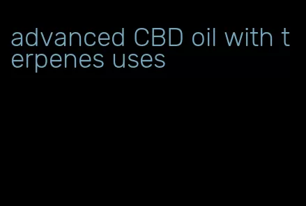 advanced CBD oil with terpenes uses
