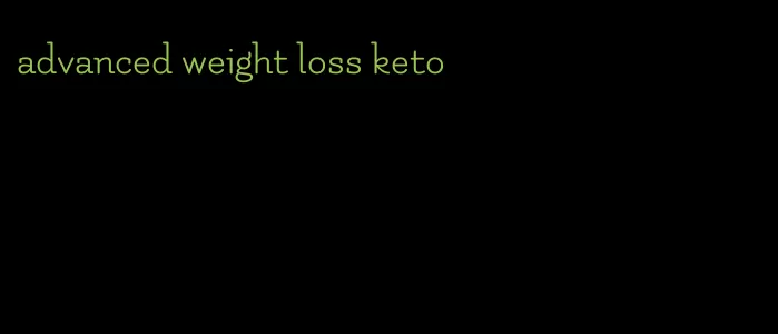 advanced weight loss keto