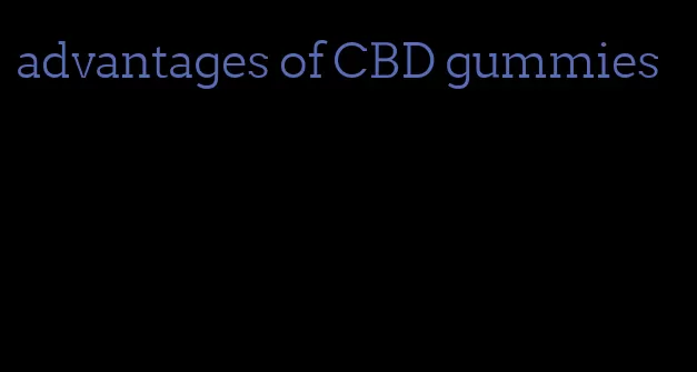 advantages of CBD gummies