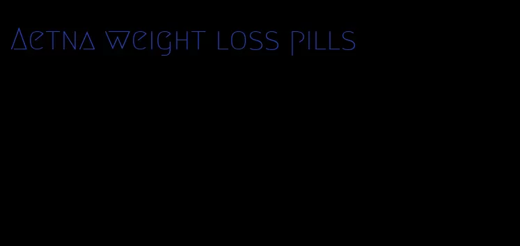 Aetna weight loss pills