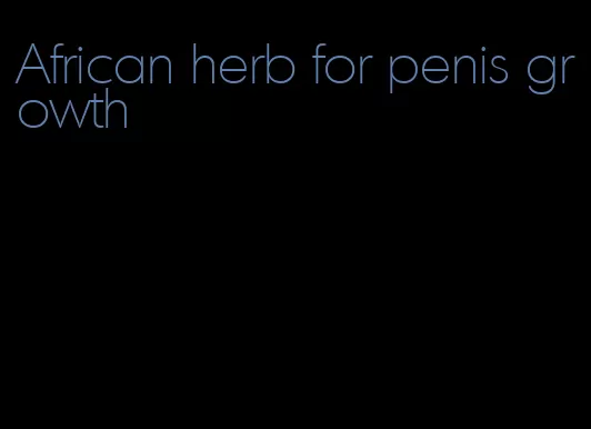 African herb for penis growth