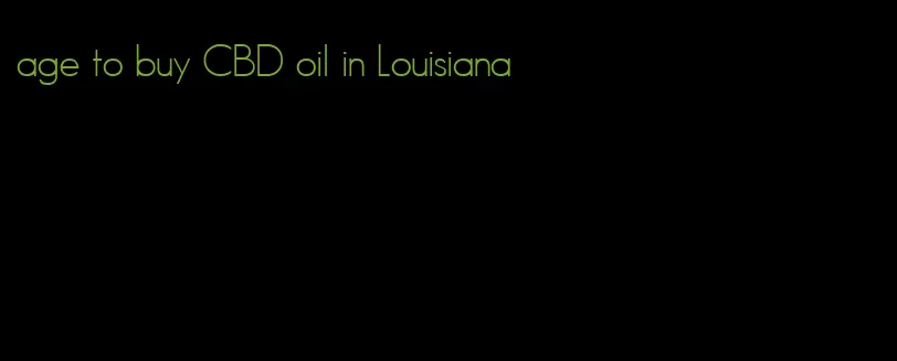age to buy CBD oil in Louisiana