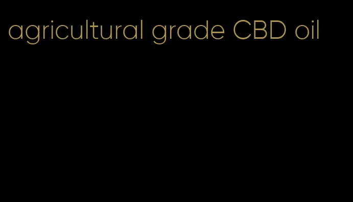 agricultural grade CBD oil