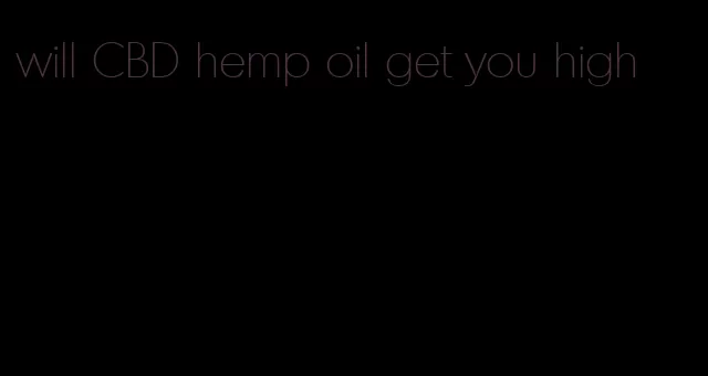 will CBD hemp oil get you high