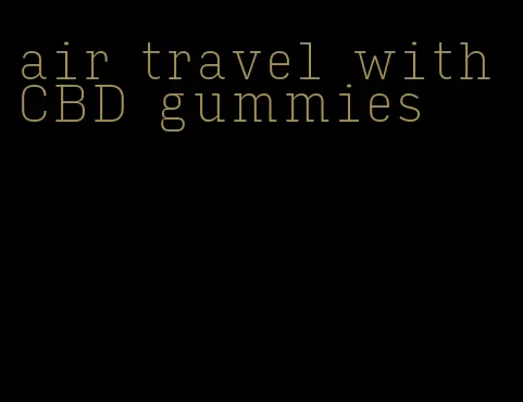 air travel with CBD gummies