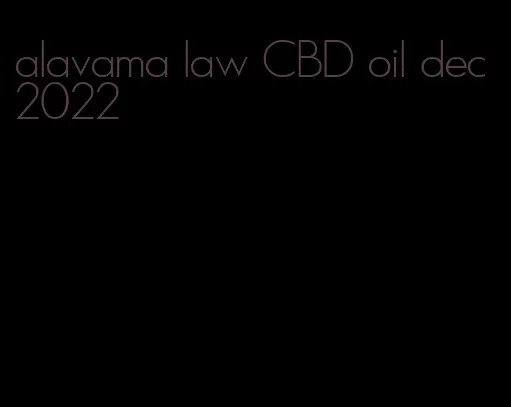 alavama law CBD oil dec 2022